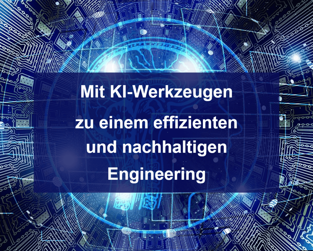 Fachbeitrag zu Mit KI-Werkzeugen zu einem effizienten und nachhaltigen Engineering