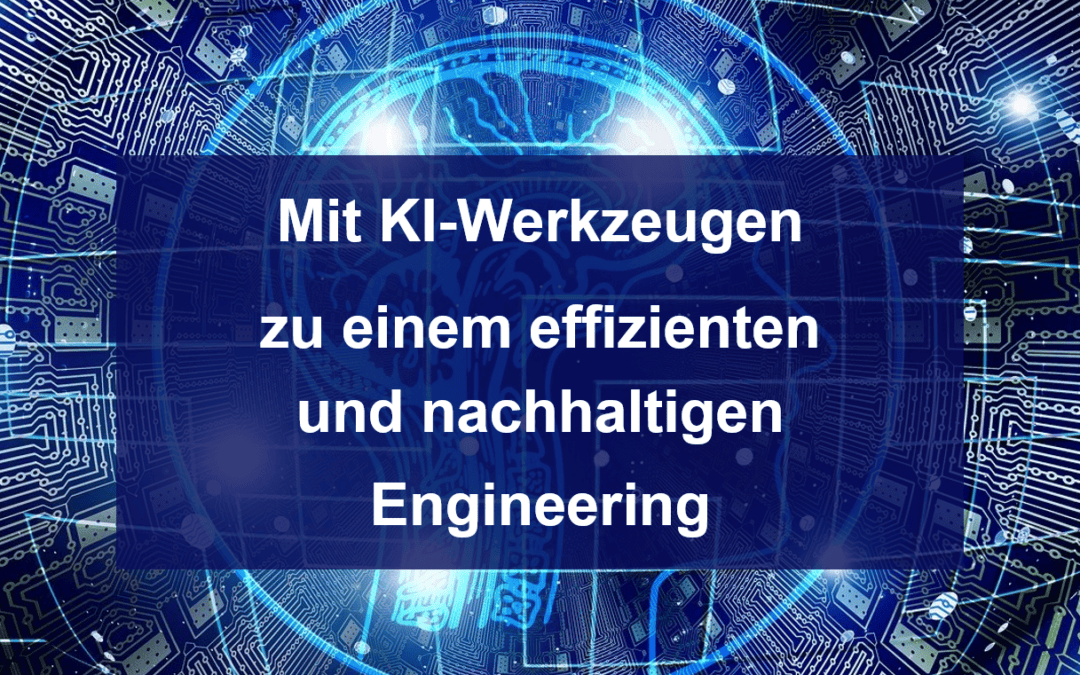 Fachbeitrag zu Mit KI-Werkzeugen zu einem effizienten und nachhaltigen Engineering