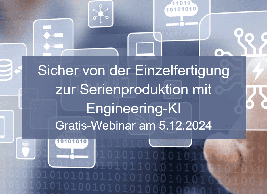 Sicher von der Einzelfertigung zur Serienproduktion mit Engineering-KI – Gratis-Webinar am 5.12.2024